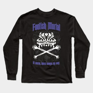 Foolish Mortal Long Sleeve T-Shirt